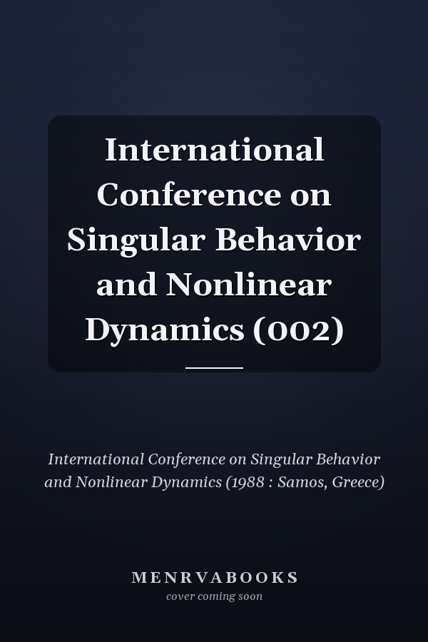 International Conference on Singular Behavior and Nonlinear Dynamics (002)