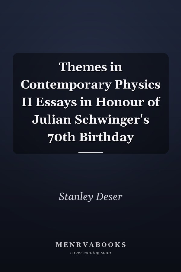 Themes in Contemporary Physics II Essays in Honour of Julian Schwinger's 70th Birthday