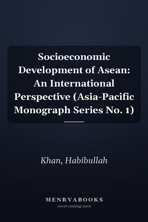 Socioeconomic Development of Asean: An International Perspective (Asia-Pacific Monograph Series No. 1)