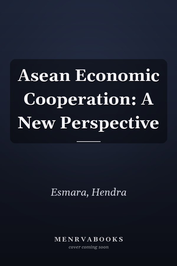 Asean Economic Cooperation: A New Perspective
