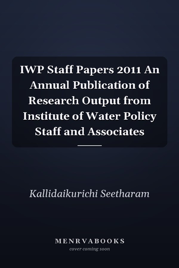 IWP Staff Papers 2011 An Annual Publication of Research Output from Institute of Water Policy Staff and Associates