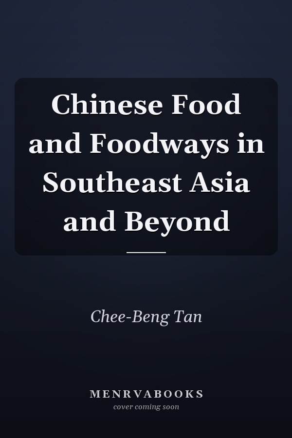 Chinese Food and Foodways in Southeast Asia and Beyond