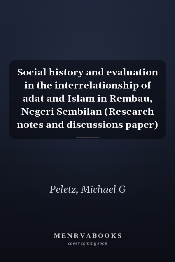 Social history and evaluation in the interrelationship of adat and Islam in Rembau, Negeri Sembilan (Research notes and discussions paper)