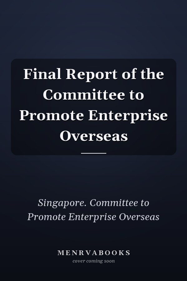 Final Report of the Committee to Promote Enterprise Overseas