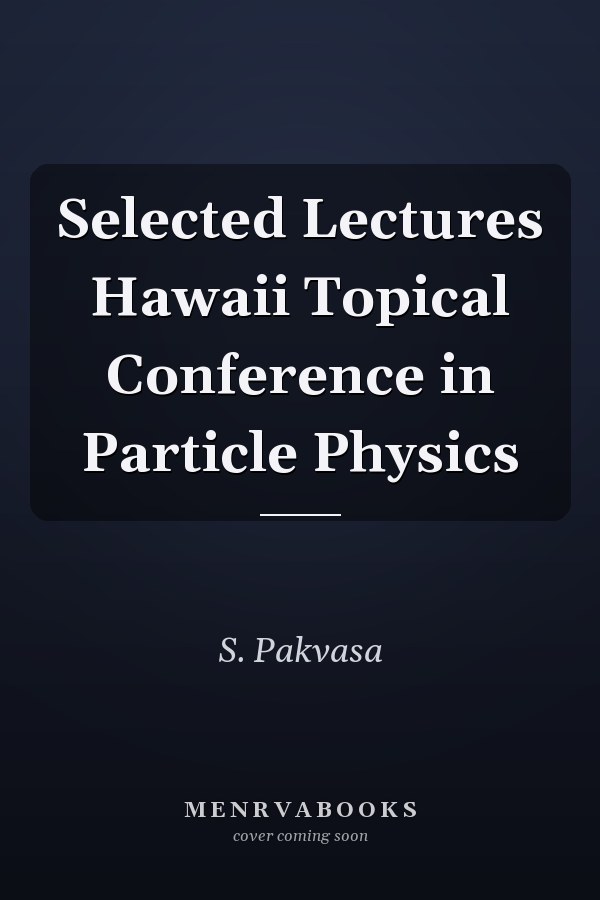 Selected Lectures Hawaii Topical Conference in Particle Physics
