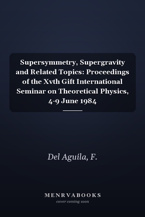 Supersymmetry, Supergravity and Related Topics: Proceedings of the Xvth Gift International Seminar on Theoretical Physics, 4-9 June 1984