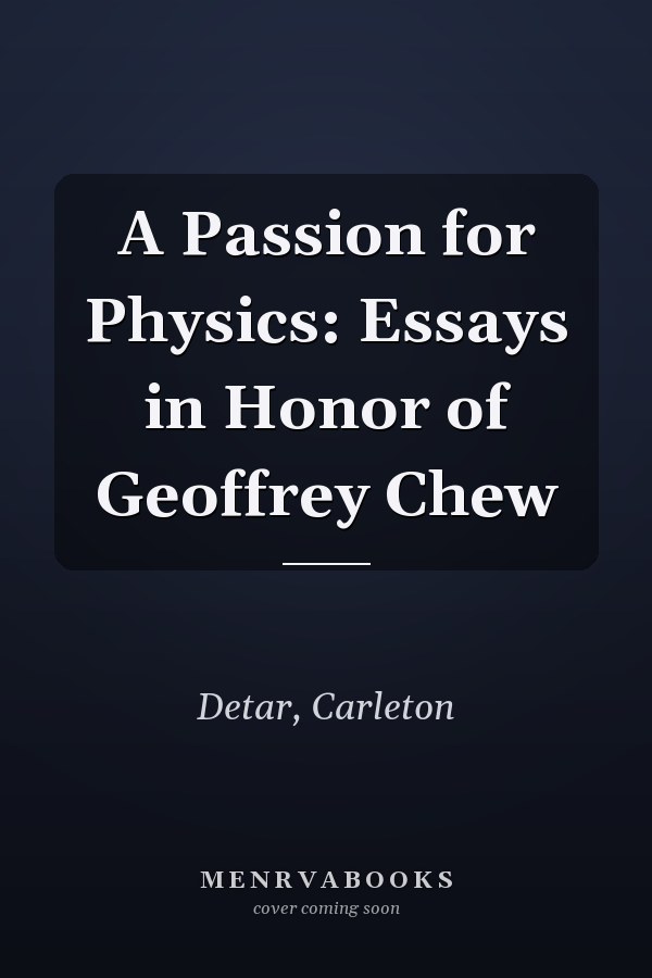 A Passion for Physics: Essays in Honor of Geoffrey Chew