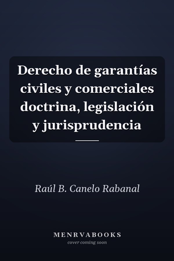 Derecho de garantías civiles y comerciales doctrina, legislación y jurisprudencia