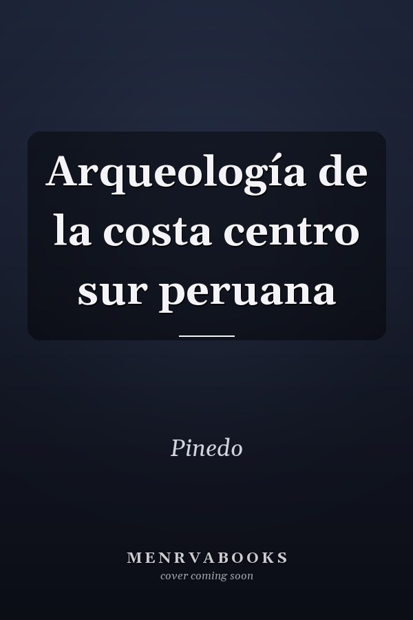 Arqueología de la costa centro sur peruana