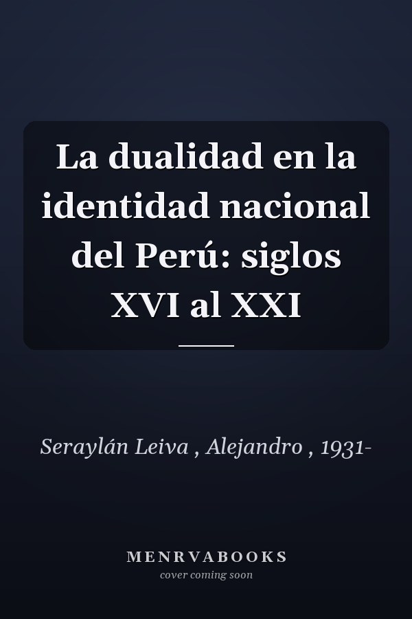 La dualidad en la identidad nacional del Perú: siglos XVI al XXI
