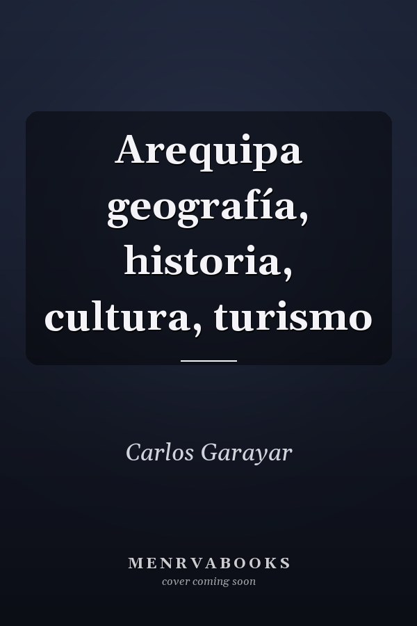 Arequipa geografía, historia, cultura, turismo
