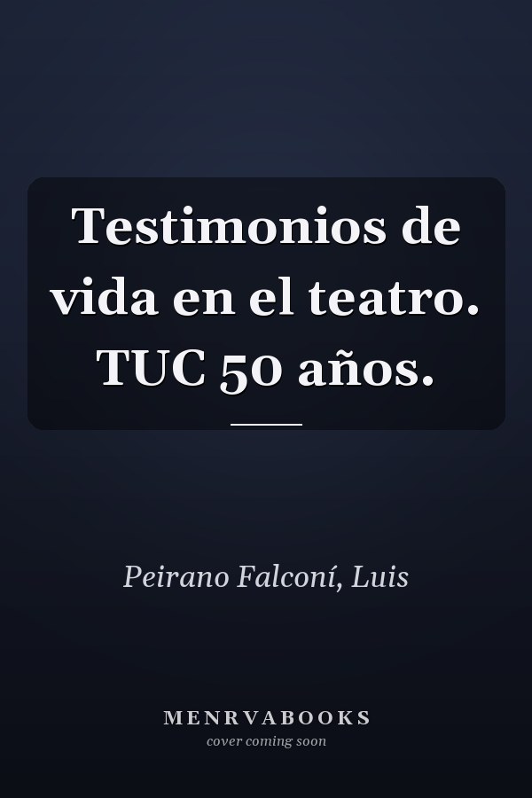 Testimonios de vida en el teatro. TUC 50 años.