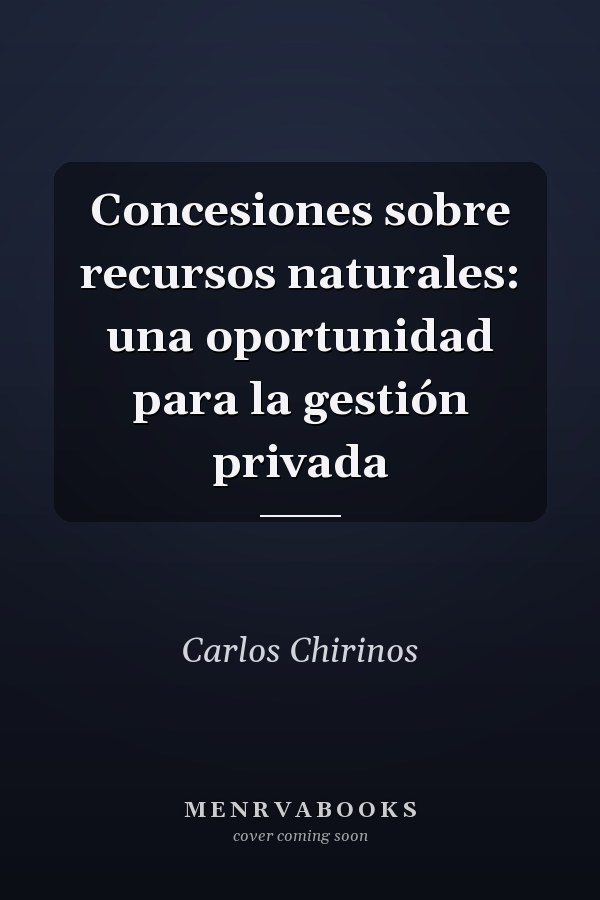 Concesiones sobre recursos naturales: una oportunidad para la gestión privada