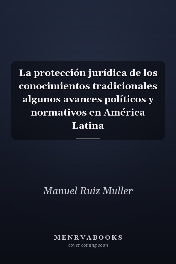 La protección jurídica de los conocimientos tradicionales algunos avances políticos y normativos en América Latina