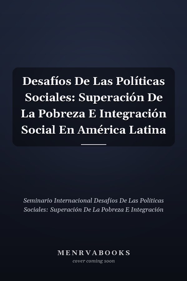 Desafíos De Las Políticas Sociales: Superación De La Pobreza E Integración Social En América Latina