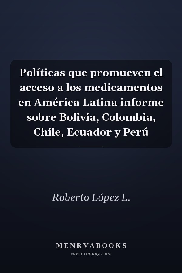 Políticas que promueven el acceso a los medicamentos en América Latina informe sobre Bolivia, Colombia, Chile, Ecuador y Perú