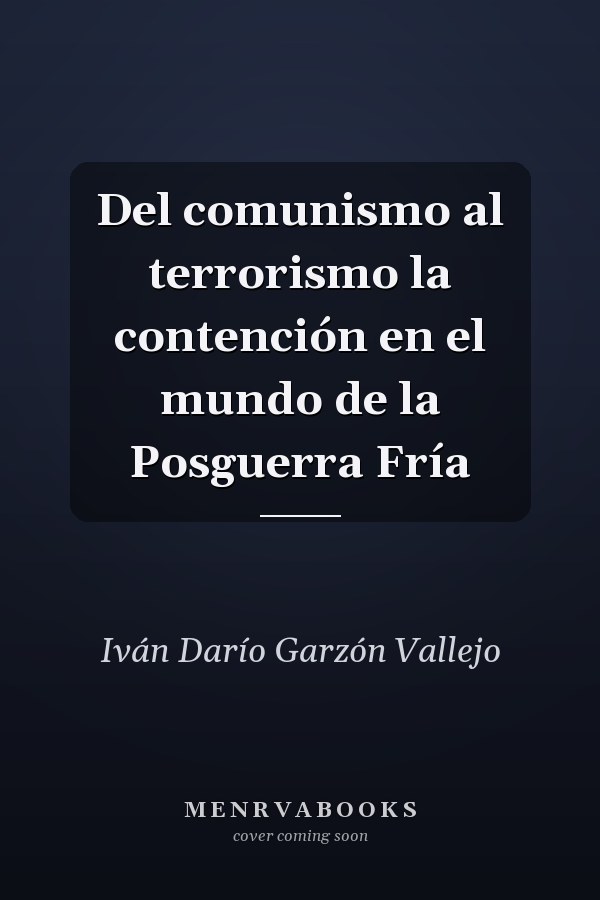 Del comunismo al terrorismo la contención en el mundo de la Posguerra Fría