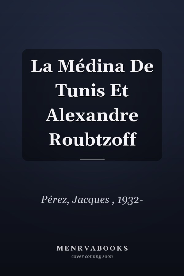 La Médina De Tunis Et Alexandre Roubtzoff
