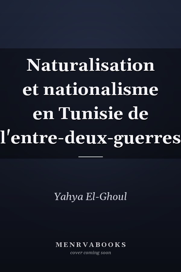 Naturalisation et nationalisme en Tunisie de l'entre-deux-guerres
