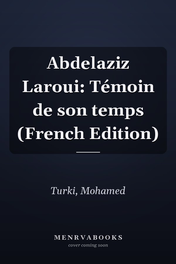 Abdelaziz Laroui: Témoin de son temps (French Edition)
