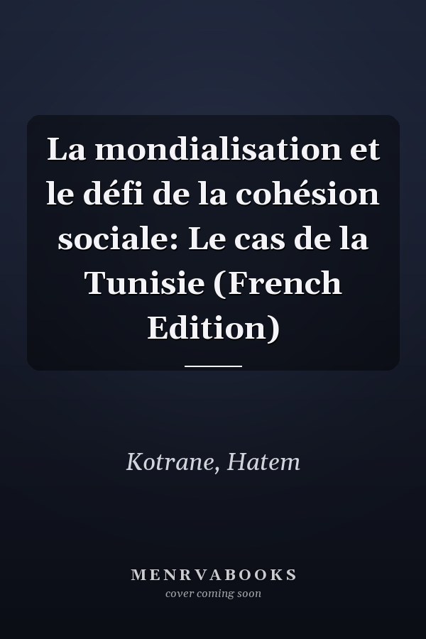 La mondialisation et le défi de la cohésion sociale: Le cas de la Tunisie (French Edition)