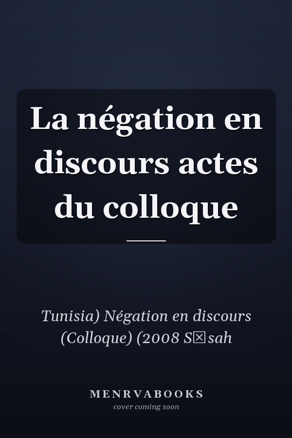 La négation en discours actes du colloque