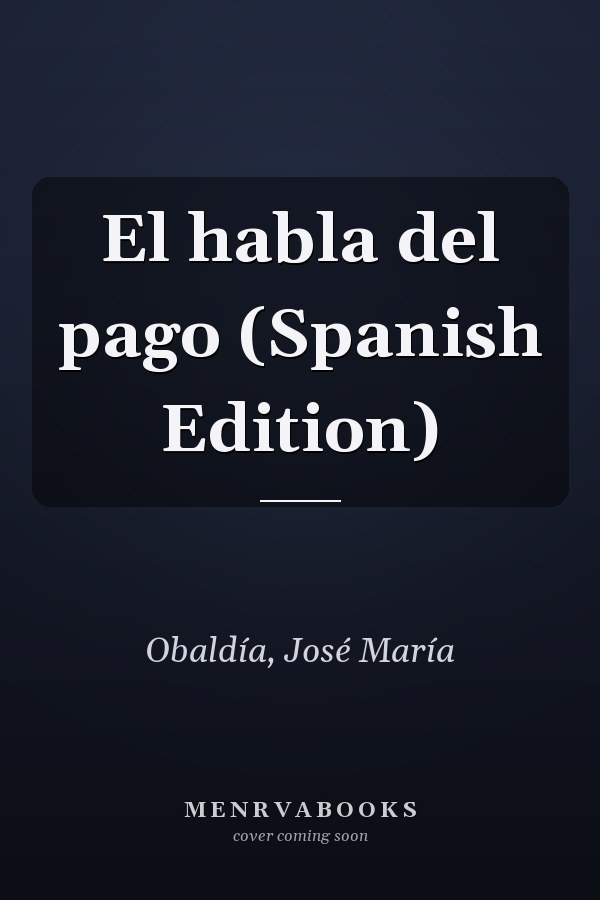 El habla del pago (Spanish Edition)