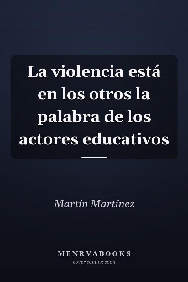 La violencia está en los otros la palabra de los actores educativos