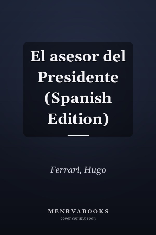 El asesor del Presidente (Spanish Edition)