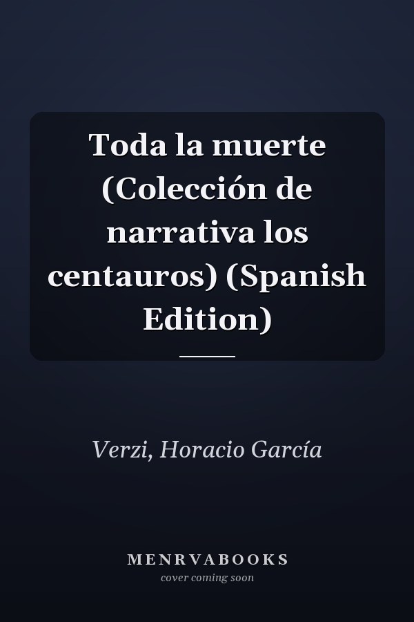 Toda la muerte (Colección de narrativa los centauros) (Spanish Edition)
