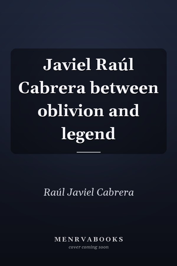 Javiel Raúl Cabrera between oblivion and legend