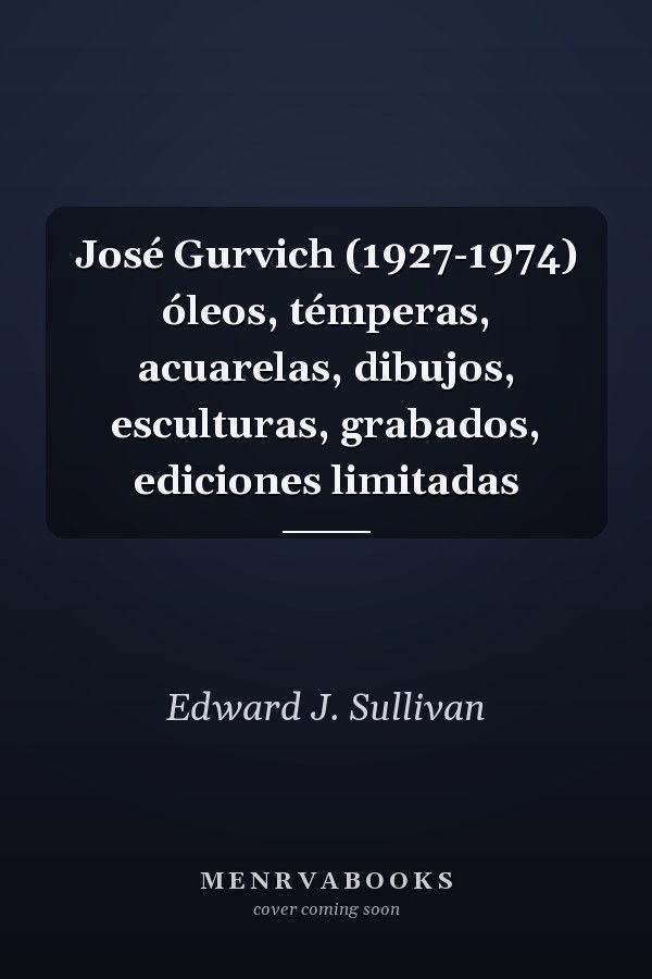 José Gurvich (1927-1974) óleos, témperas, acuarelas, dibujos, esculturas, grabados, ediciones limitadas