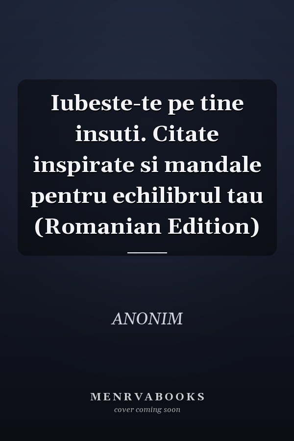 Iubeste-te pe tine insuti. Citate inspirate si mandale pentru echilibrul tau (Romanian Edition)