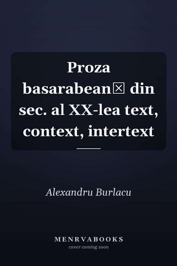Proza basarabeană din sec. al XX-lea text, context, intertext