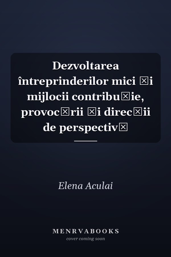 Dezvoltarea întreprinderilor mici și mijlocii contribuție, provocării și direcții de perspectivă