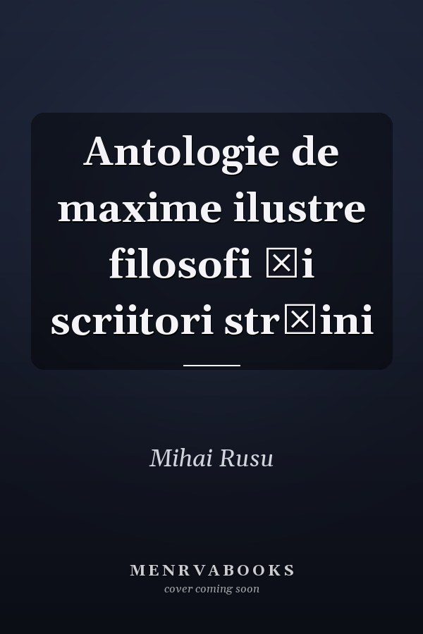 Antologie de maxime ilustre filosofi şi scriitori străini