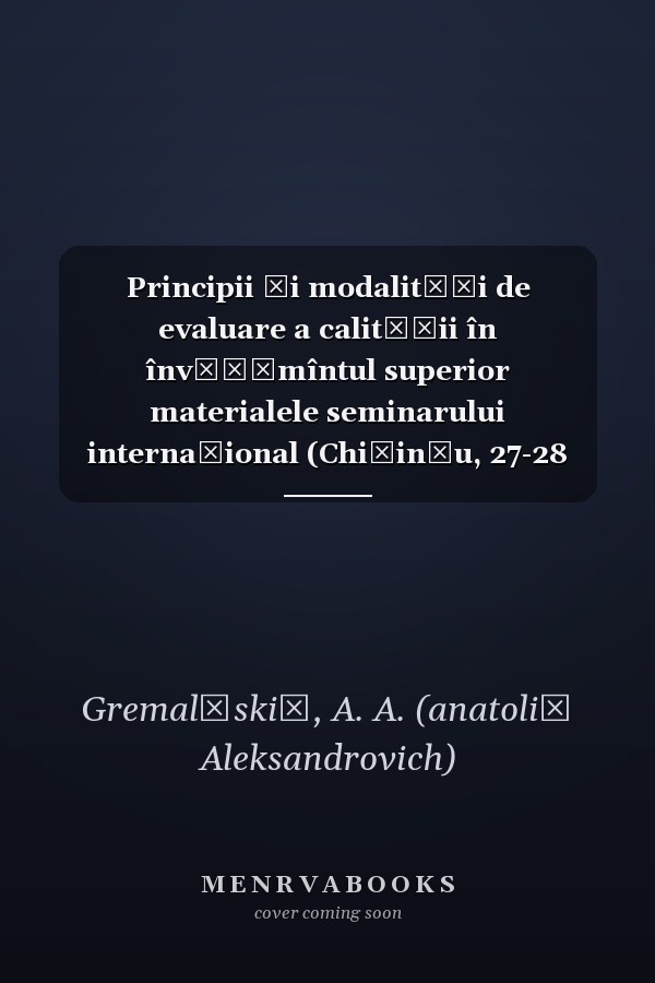 Principii și modalități de evaluare a calității în învățămîntul superior materialele seminarului internațional (Chișinău, 27-28 noiembrie 1997)