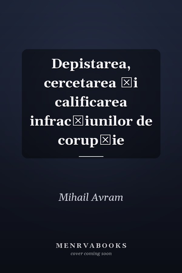 Depistarea, cercetarea și calificarea infracțiunilor de corupție