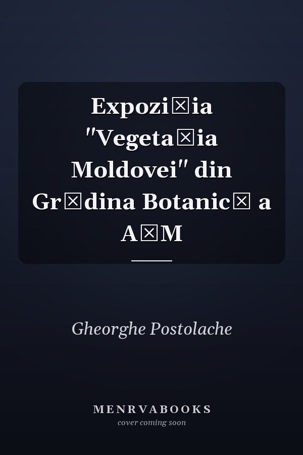 Expoziția "Vegetația Moldovei" din Grădina Botanică a AȘM