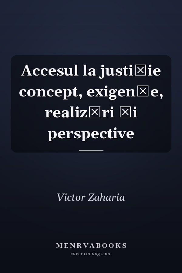 Accesul la justiție concept, exigențe, realizări și perspective