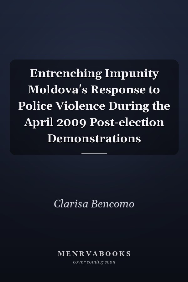 Entrenching Impunity Moldova's Response to Police Violence During the April 2009 Post-election Demonstrations