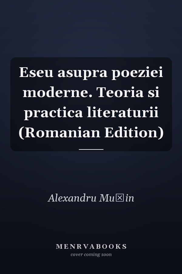 Eseu asupra poeziei moderne. Teoria si practica literaturii (Romanian Edition)