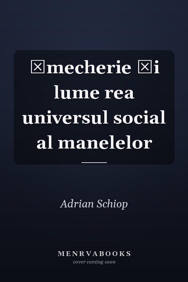 Şmecherie şi lume rea universul social al manelelor