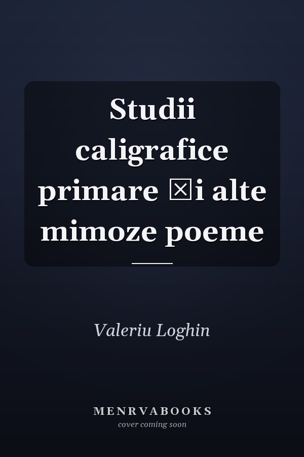 Studii caligrafice primare şi alte mimoze poeme