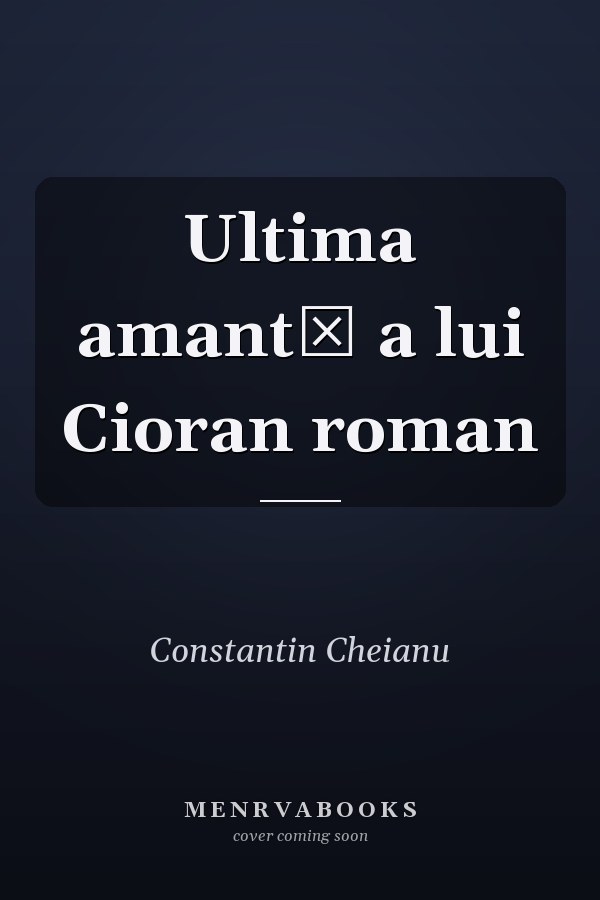 Ultima amantă a lui Cioran roman
