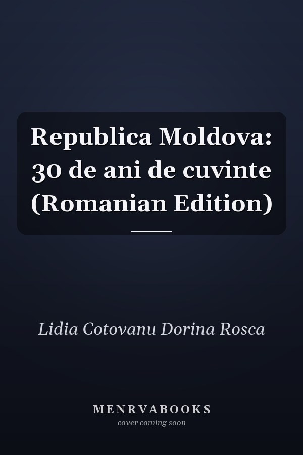 Republica Moldova: 30 de ani de cuvinte (Romanian Edition)