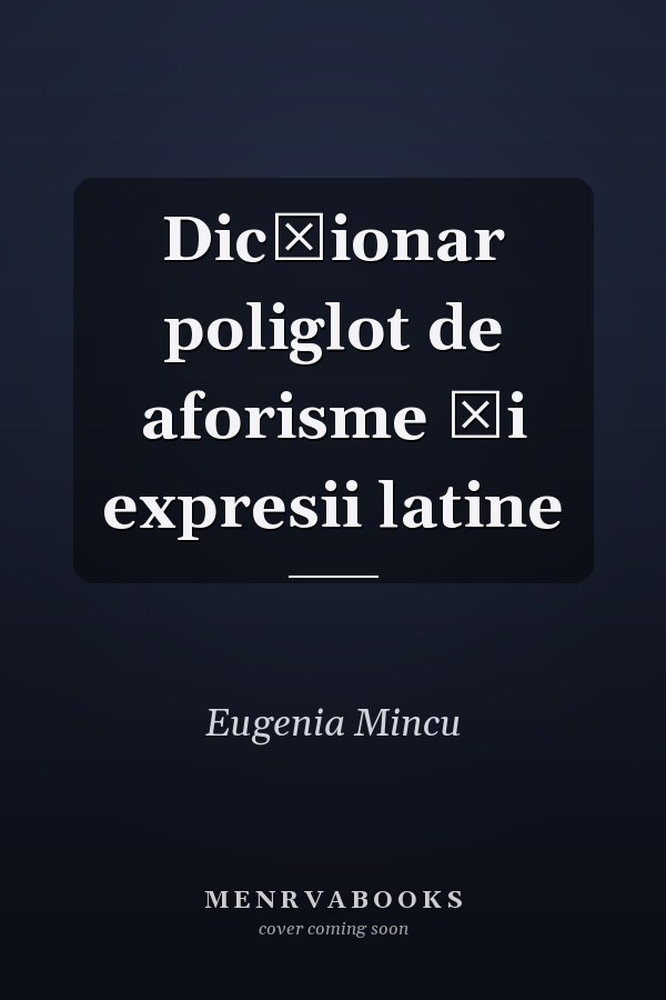Dicţionar poliglot de aforisme şi expresii latine
