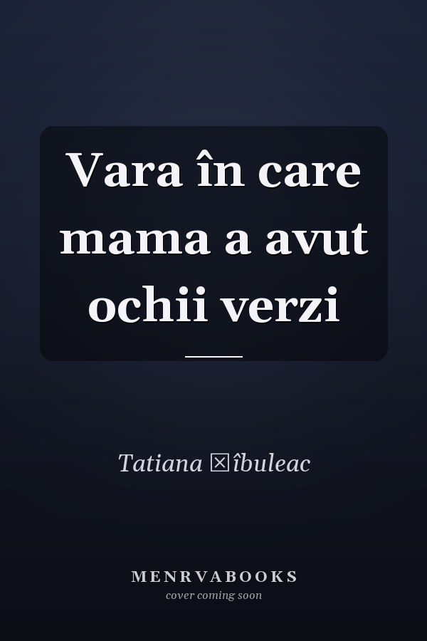 Vara în care mama a avut ochii verzi