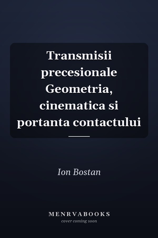Transmisii precesionale Geometria, cinematica si portanta contactului