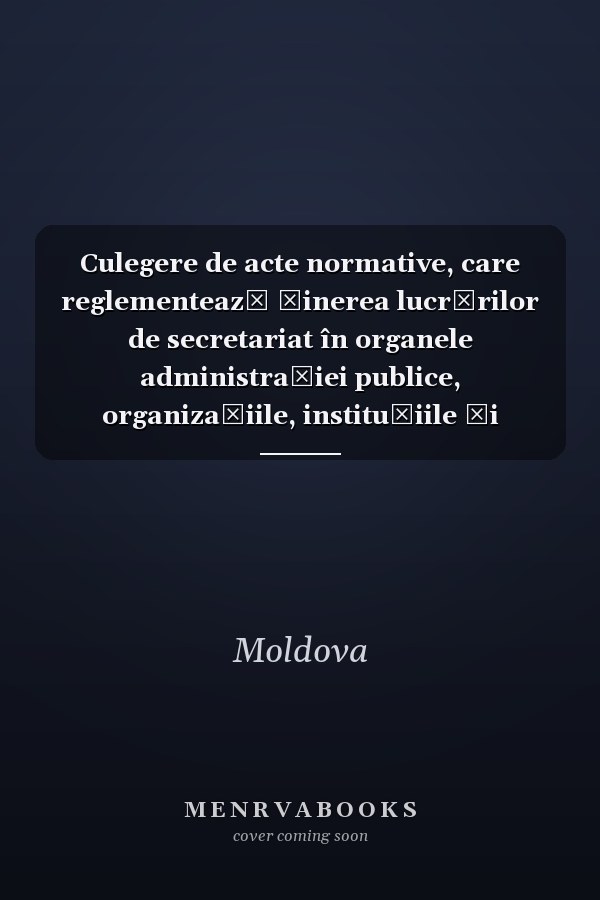 Culegere de acte normative, care reglementează ținerea lucrărilor de secretariat în organele administrației publice, organizațiile, instituțiile și întreprinderile din Republica Moldova Sbornik normativnykh dokumentov, reglamentiruiushchikh vedenie deloproizvodstva v organakh publichnogo upravleniia, organizatsiiakh, uchrezhdeniiakh i na predpriiatiiakh Respubliki Moldova